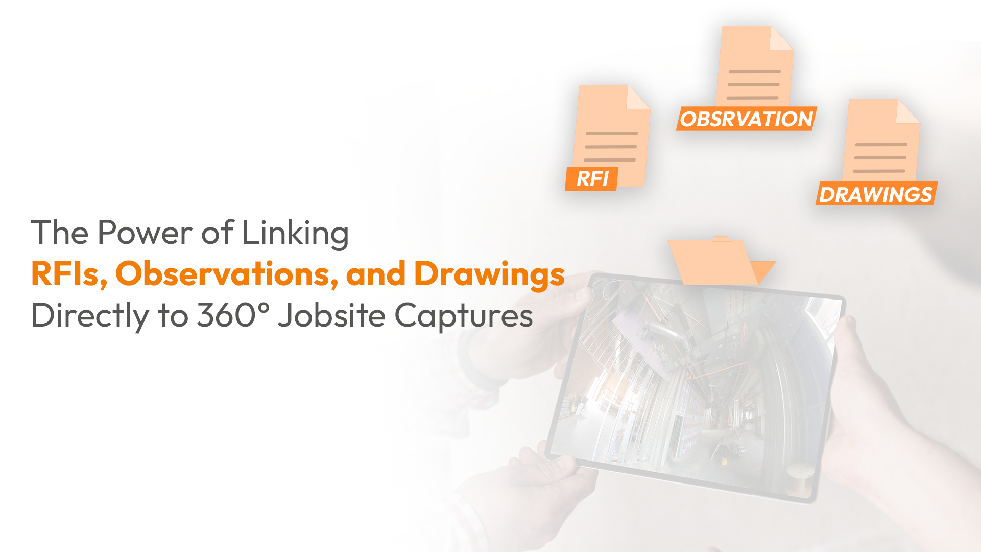 The Power of Linking RFIs, Observations, and Drawings Directly to 360° Jobsite Captures