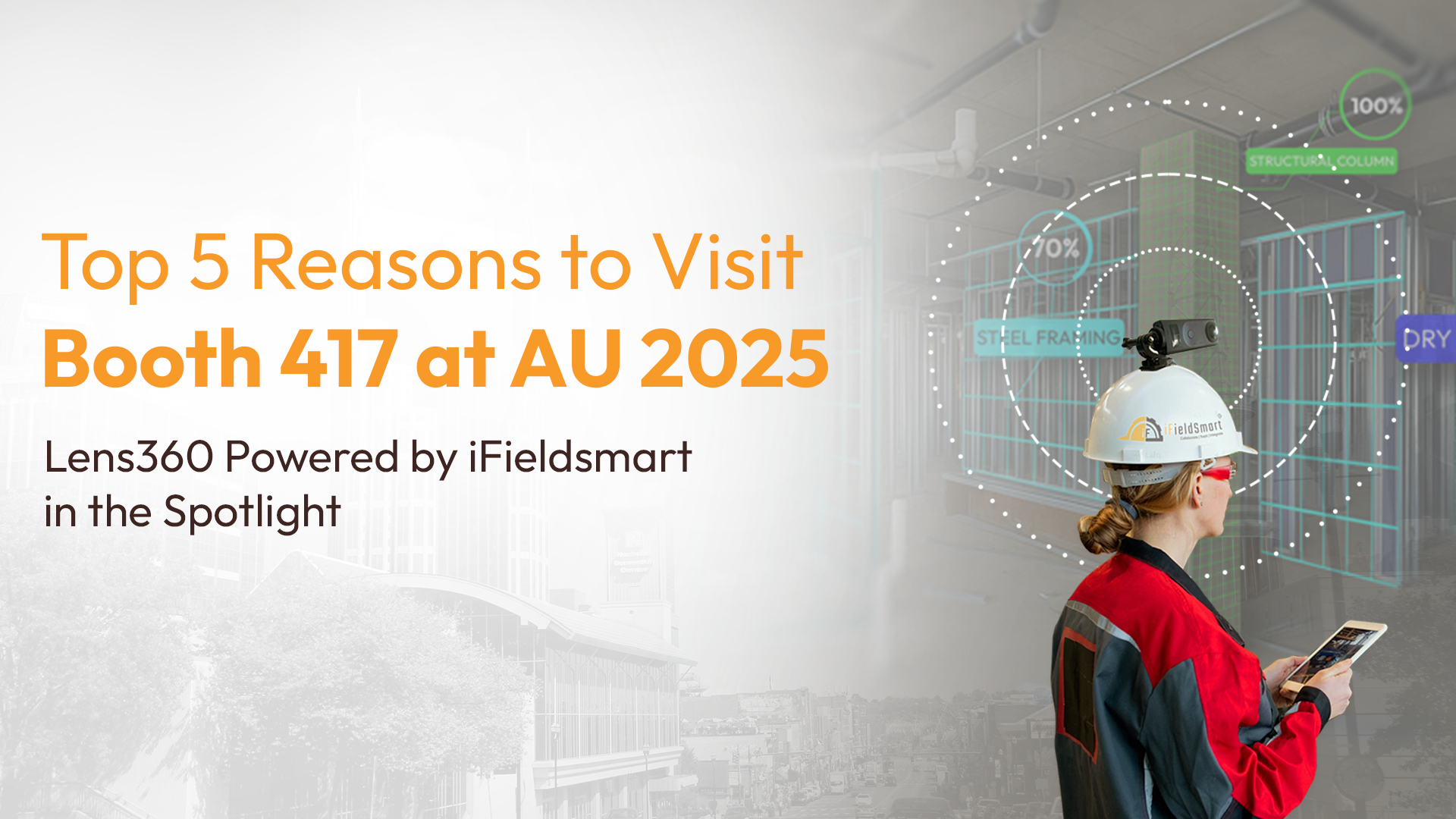 Top 5 Reasons to Visit Booth 417 at AU 2025: Lens360 Powered by iFieldSmart in the Spotlight